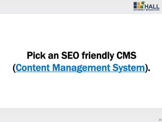 Pick an SEO friendly CMS
(Content Management System).



                               25
 