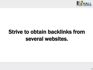 Strive to obtain backlinks from
        several websites.



                                  32
 