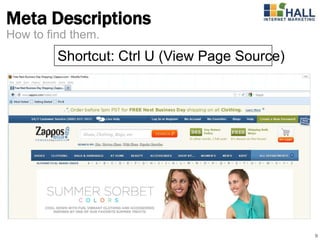 Meta Descriptions
How to find them.
         Shortcut: Ctrl U (View Page Source)




                                               9
 