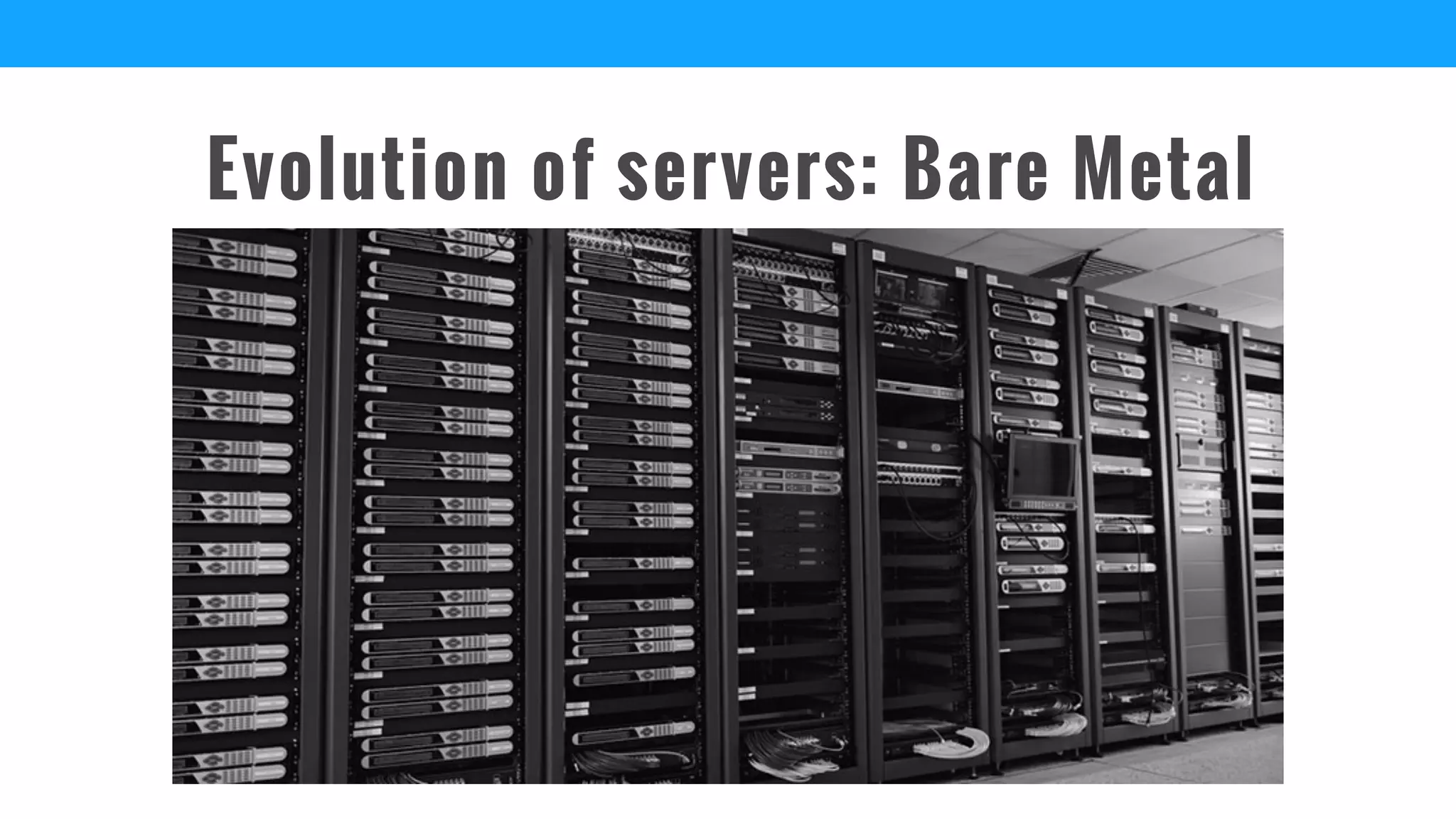 Evolution of servers: Bare Metal
 