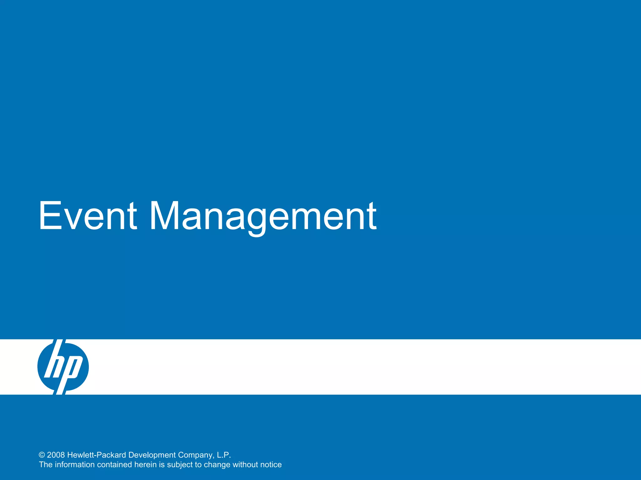 © 2008 Hewlett-Packard Development Company, L.P.
The information contained herein is subject to change without notice
Event Management
 