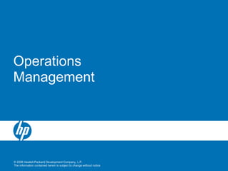 © 2008 Hewlett-Packard Development Company, L.P.
The information contained herein is subject to change without notice
Operations
Management
 