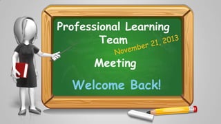 Professional Learning
Team
Meeting

Welcome Back!

 