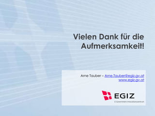 Arne Tauber – Arne.Tauber@egiz.gv.at
www.egiz.gv.at
Vielen Dank für die
Aufmerksamkeit!
 