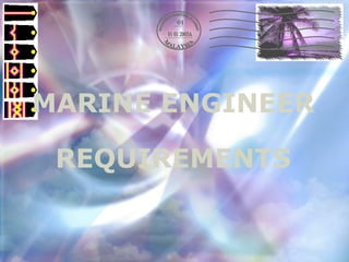 MARINE ENGINEER REQUIREMENTS 