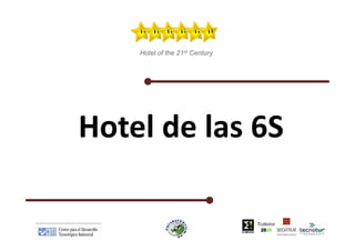 Hotel of the 21st Century




Hotel de las 6S
Hotel de las 6S
 