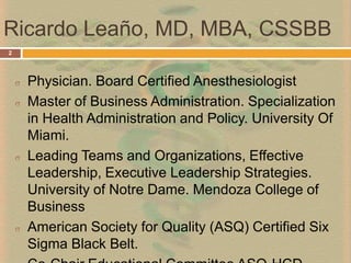 Ricardo Leaño, MD, MBA, CSSBB2Physician. Board Certified Anesthesiologist