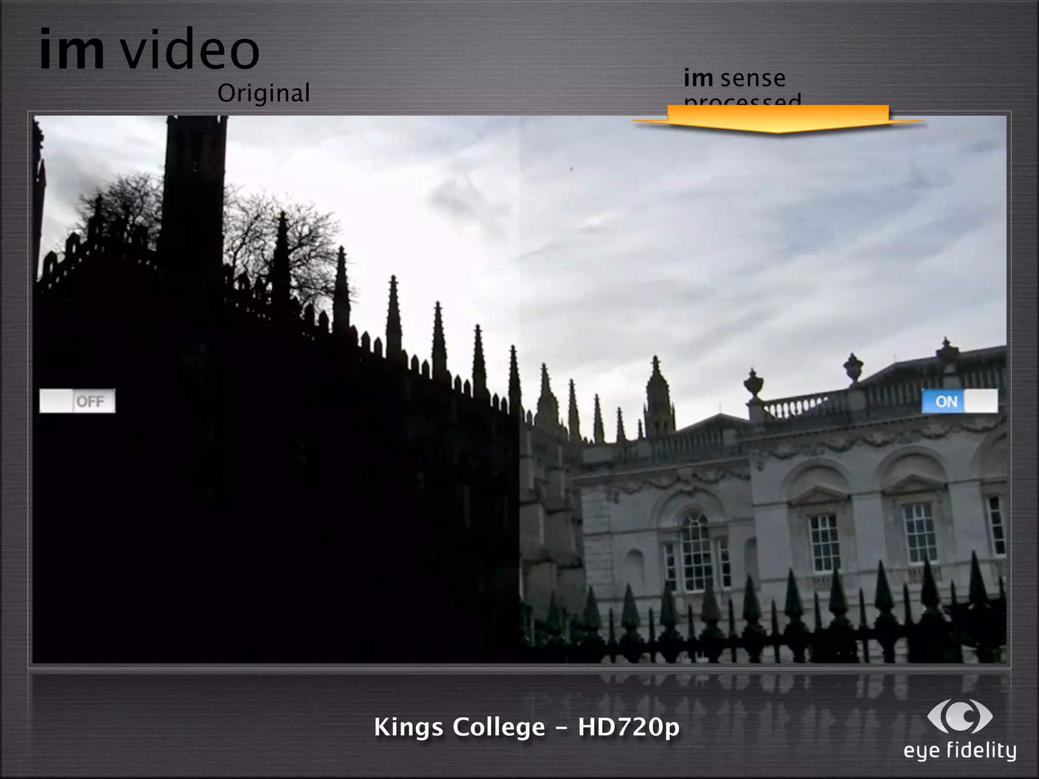 im video                                  im sense
      Original                            processed




                 Kings College - HD720p
 
