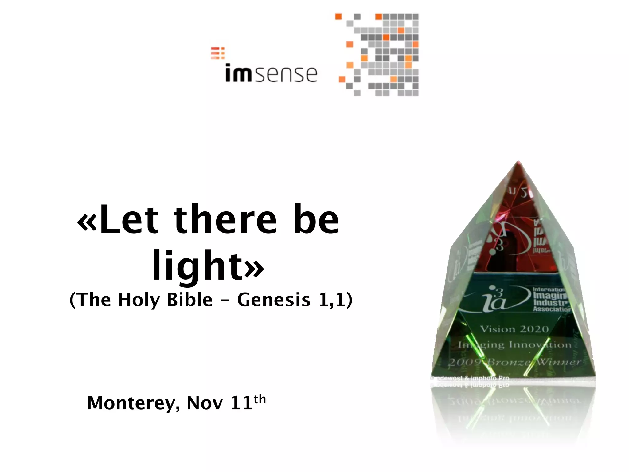 «Let there be
   light»
(The Holy Bible - Genesis 1,1)




 Monterey, Nov 11th
 