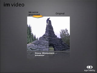 im video
           im sense
                               Original
           processed




                Stone Monument -
                amateur
 