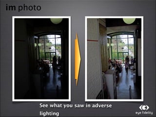 im photo




       See what you saw in adverse
       lighting
 