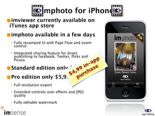 imphoto for iPhone




Shoot         Reveal         Share
 