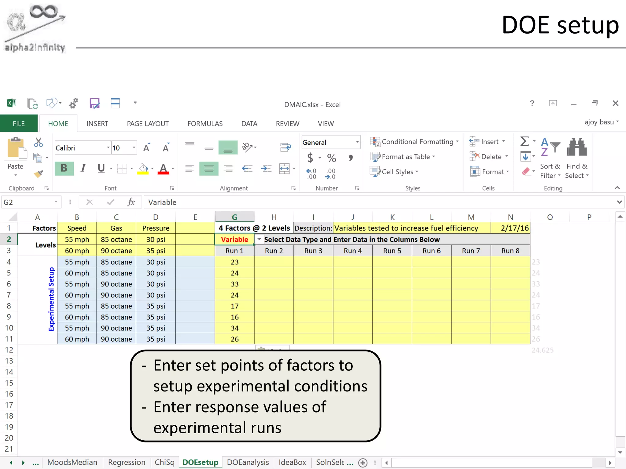 © alpha2infinity
DOE setup
87
- Enter set points of factors to
setup experimental conditions
- Enter response values of
experimental runs
 