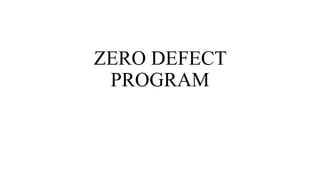 ZERO DEFECT
PROGRAM
 