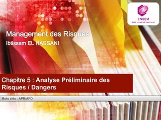 1 
Analyse Préliminaire des 
Risques / Dangers 
Mots clés : APR/APD 
 