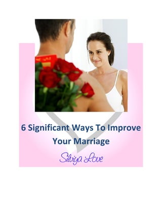 6 Significant Ways To Improve
         Your Marriage
 