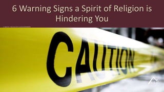 6 Warning Signs a Spirit of Religion is
Hindering You
cc: digitalnoise - https://www.flickr.com/photos/8294958@N03
 
