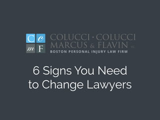 6 Signs You Need
to Change Lawyers
 