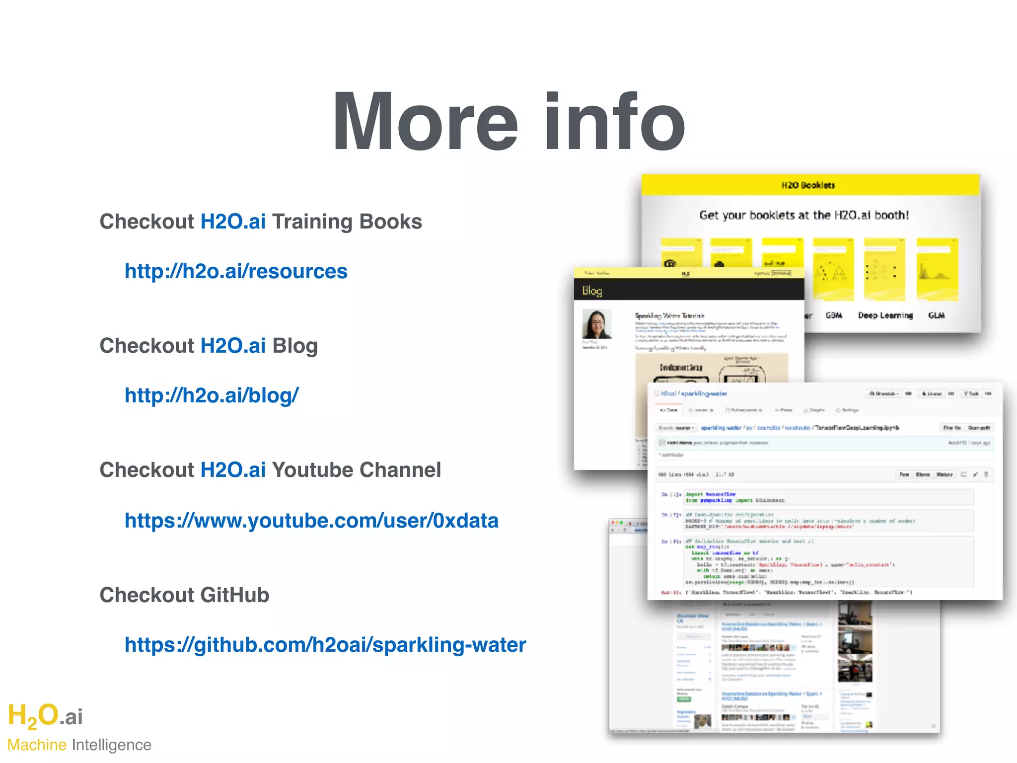 H2O.ai 
Machine Intelligence
Checkout H2O.ai Training Books
http://h2o.ai/resources 
Checkout H2O.ai Blog
http://h2o.ai/blog/ 
Checkout H2O.ai Youtube Channel
https://www.youtube.com/user/0xdata 
Checkout GitHub
https://github.com/h2oai/sparkling-water
More info
 