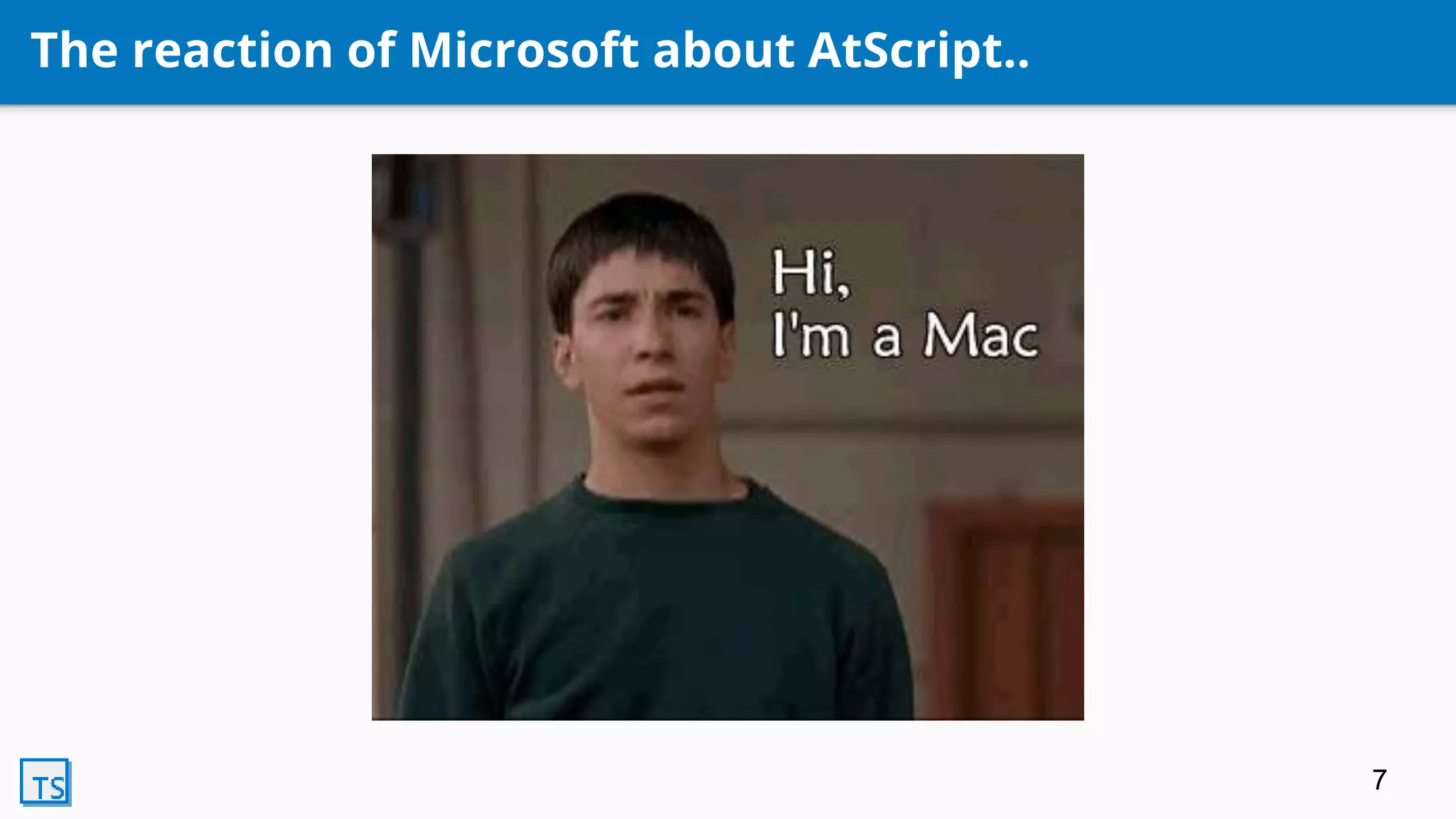 The reaction of Microsoft about AtScript..
7
 