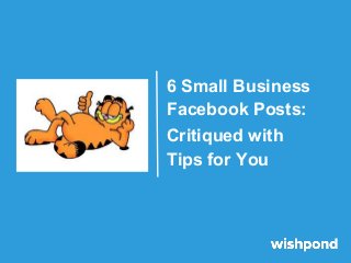 6 Small Business
Facebook Posts:
Critiqued with
Tips for You
 