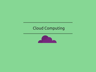 Cloud Computing
 