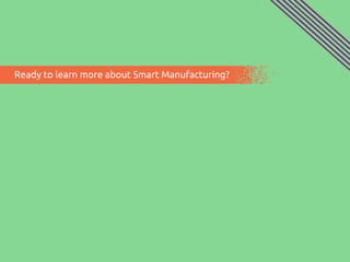 Ready to learn more about Smart Manufacturing?
 