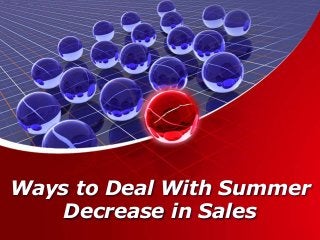 Ways to Deal With Summer
Decrease in Sales
 