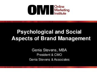 Psychological and Social
Aspects of Brand Management
Genia Stevens, MBA
President & CMO
Genia Stevens & Associates

 