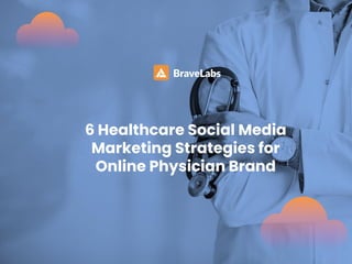 6 Healthcare Social Media
Marketing Strategies for
Online Physician Brand
 