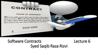 Software Contracts Lecture 6
Syed Saqib Raza Rizvi
 