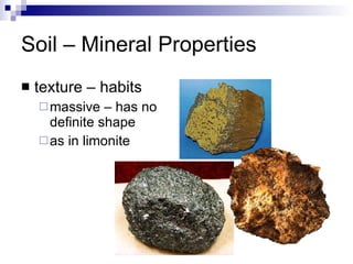 Soil – Mineral Properties texture – habits massive – has no definite shape as in limonite 