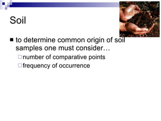 Soil to determine common origin of soil samples one must consider… number of comparative points frequency of occurrence 
