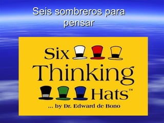 Seis sombreros para pensar 