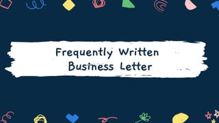 Frequently Written
Business Letter
 