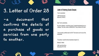 -a document that
confirms the details of
a purchase of goods or
services from one party
to another.
3. Letter of Order 28
 