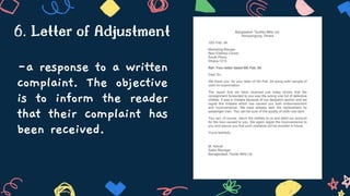 -a response to a written
complaint. The objective
is to inform the reader
that their complaint has
been received.
6. Letter of Adjustment
 