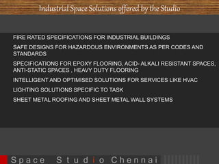 Project Selections 
INTERIORS 
Interiors of COLLAGE high end designer store at Greams 
Road, Chennai 
Interiors of EIB (Economic Intelligence Beaureau) corporate 
office at Vashi, Mumbai 
Interior of Dr. Kolandaiswamy residence at Tanjore – 7000 
sft 
Interiors of Mrs. Padma Ghireedharan Apartment at Tanjore 
Interior of Lawyer Ghireedhar’s office at Tanjore 
Interiors of AB store in KNK Road, Chennai 
3 dimensional visual for COLLAGE retail 
store project at Greams Road, Chennai 
S p a c e S t u d i o C h e n n a i 
 