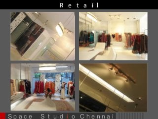 R e t a i l 
S p a c e S t u d i o C h e n n a i 
 