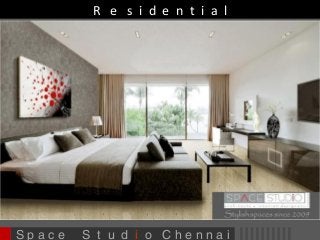 R e s i d e n t i a l 
S p a c e S t u d i o C h e n n a i 
 