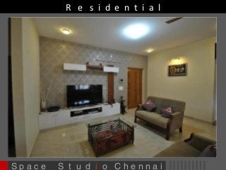 R e s i d e n t i a l 
S p a c e S t u d i o C h e n n a i 
 