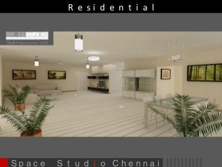 R e s i d e n t i a l 
S p a c e S t u d i o C h e n n a i 
 