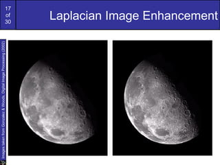 Images taken from Gonzalez & Woods, Digital Image Processing (2002)


                                                                      of
                                                                      30
                                                                      17
                                                                      Laplacian Image Enhancement
 