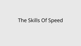 The Skills Of Speed
 
