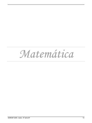 Matemática
SARESP 2005 - tarde - 6
a
série EF 13
 