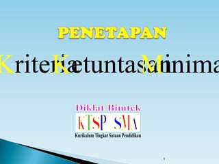 1
KriteriaKetuntasanMinima
 