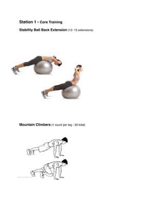 Station 1 - Core Training
Stability Ball Back Extension (12- 15 extensions)
Mountain Climbers (1 count per leg - 20 total)
 