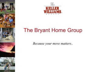 The Bryant Home Group
Because your move matters..
 