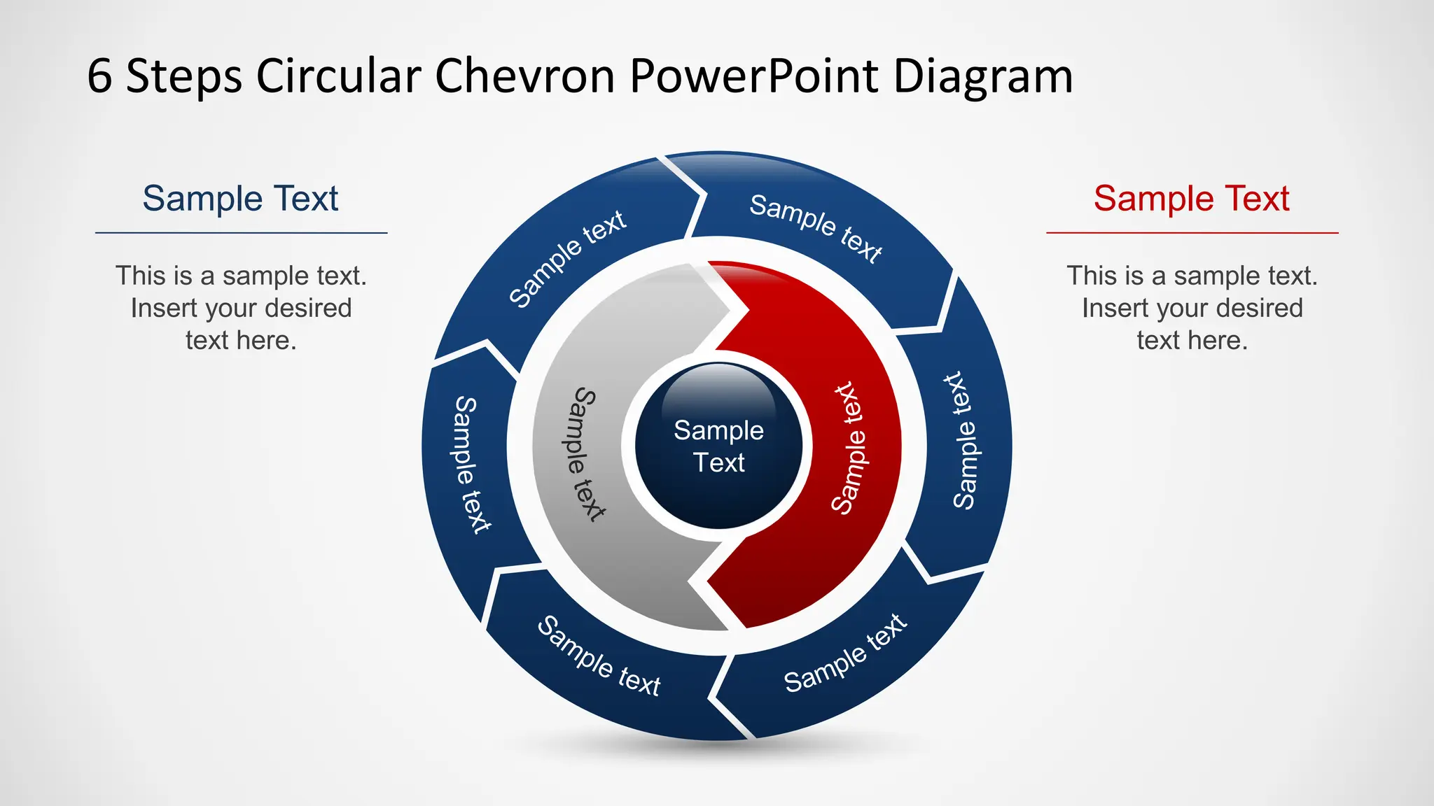 6 Steps Circular Chevron PowerPoint Diagram
This is a sample text.
Insert your desired
text here.
Sample Text
This is a sample text.
Insert your desired
text here.
Sample Text
Sample
Text