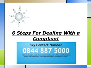 6 Steps For Dealing With a
Complaint
 